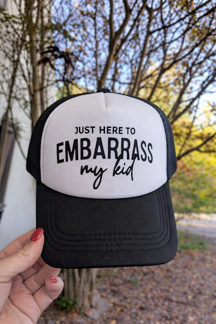 Just Here to Embarrass my Kid Trucker Hat