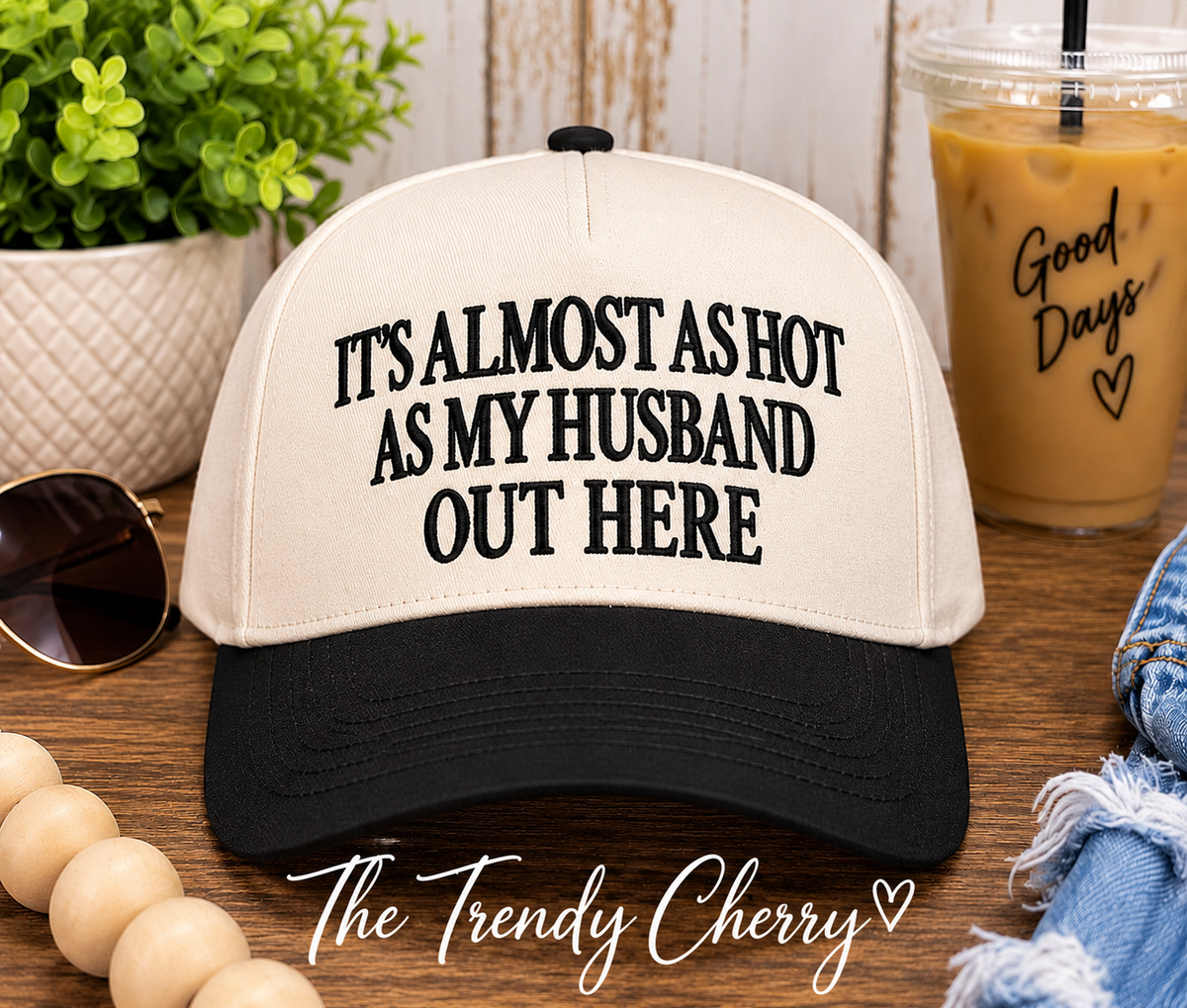 It's Almost As Hot As My Husband Out Here Hat