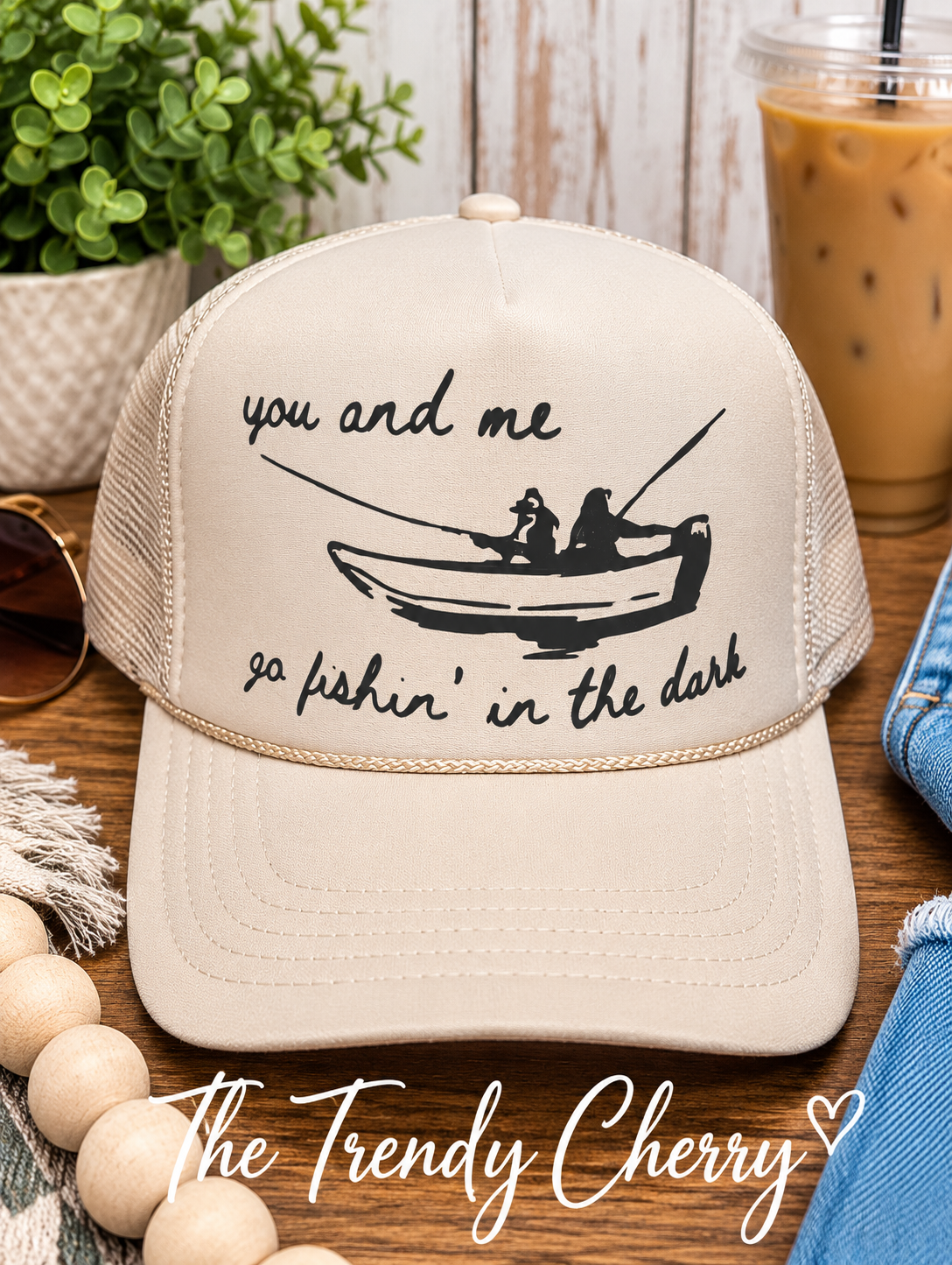 Beige, you and me go fishin in the dark Trucker Hat